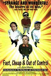 the movie poster: Fast, Cheap & Out Of Control (1997)